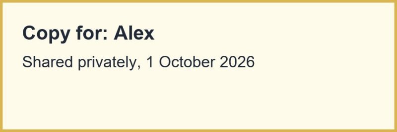 The recovered mark: "Copy for: Alex. Shared privately, 1 October 2026"